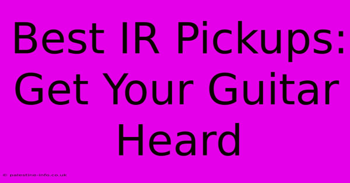 Best IR Pickups: Get Your Guitar Heard