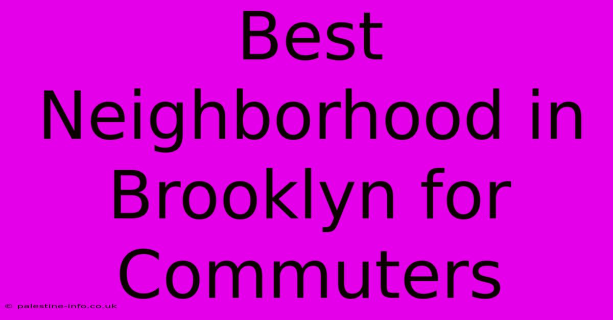 Best Neighborhood In Brooklyn For Commuters