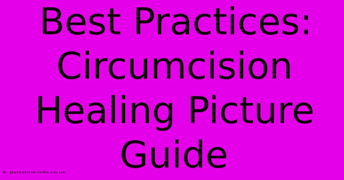 Best Practices: Circumcision Healing Picture Guide