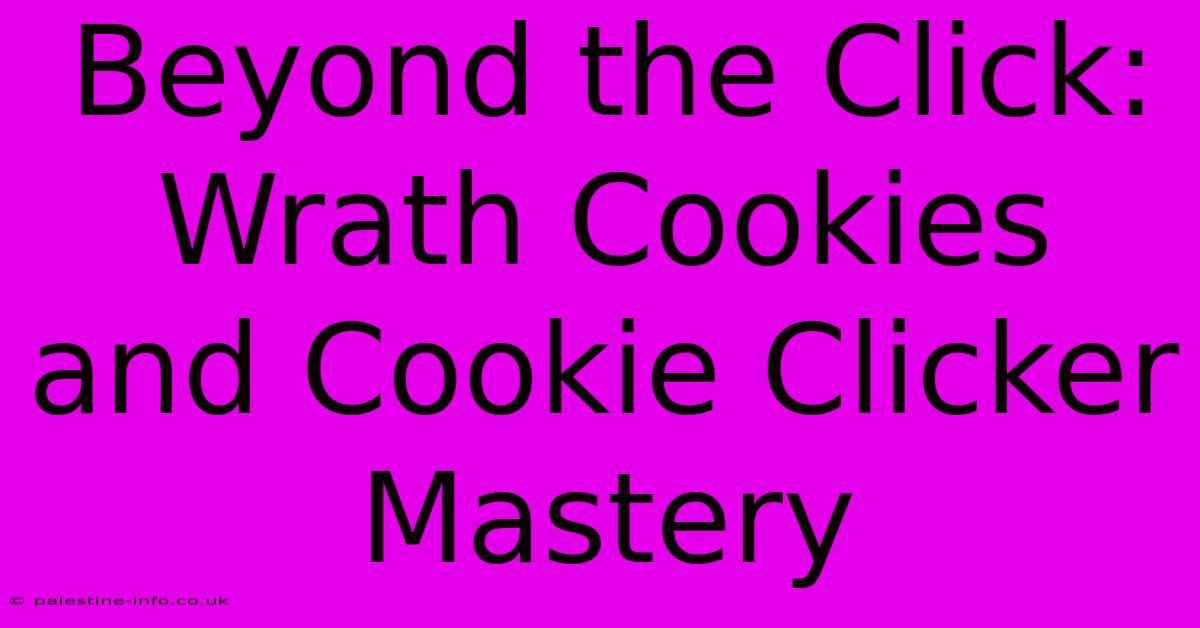 Beyond The Click: Wrath Cookies And Cookie Clicker Mastery