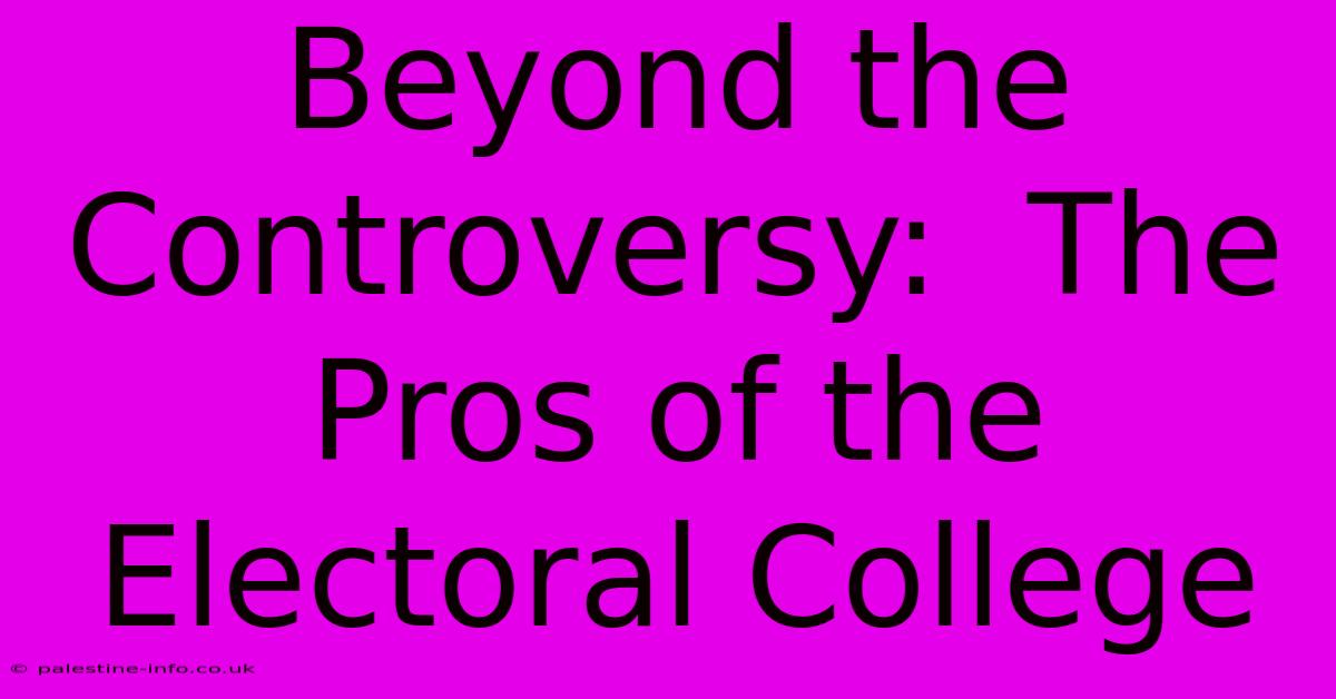 Beyond The Controversy:  The Pros Of The Electoral College