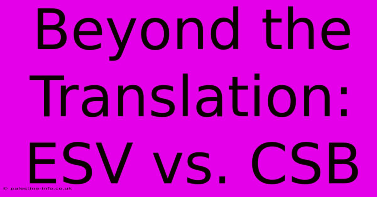 Beyond The Translation: ESV Vs. CSB