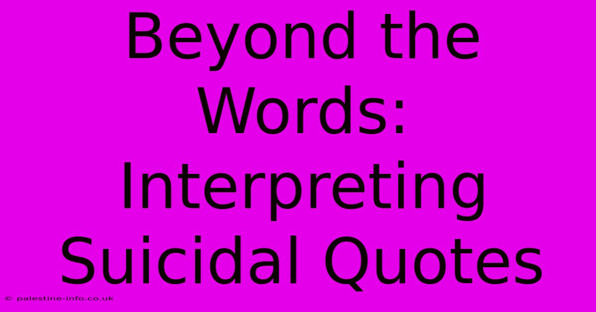 Beyond The Words: Interpreting Suicidal Quotes