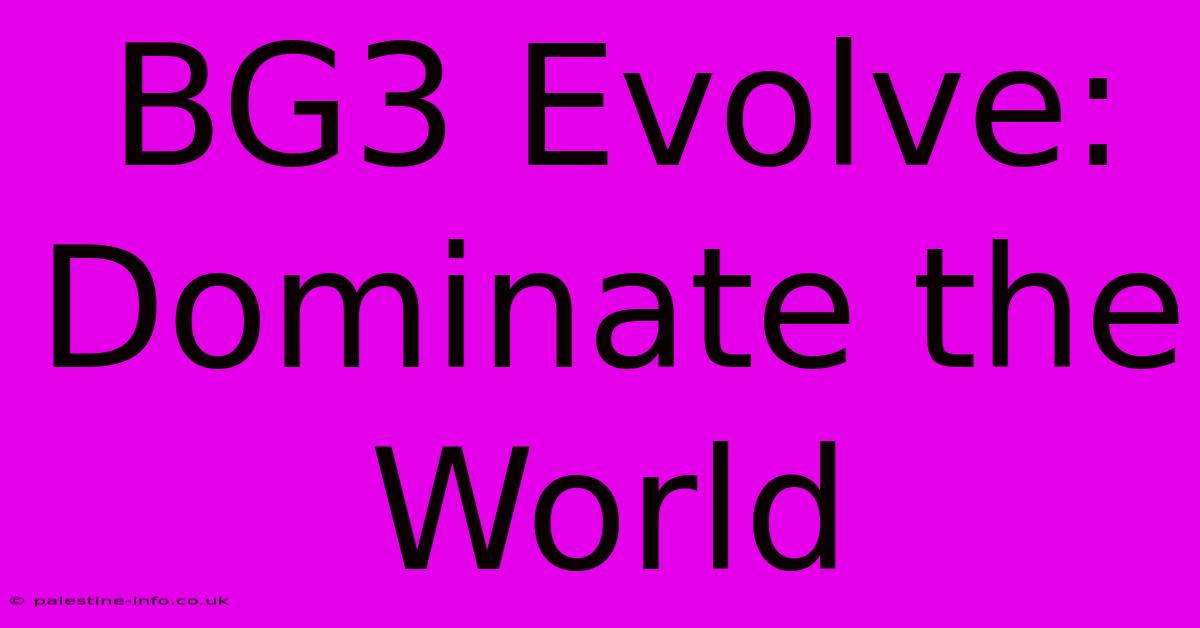 BG3 Evolve:  Dominate The World