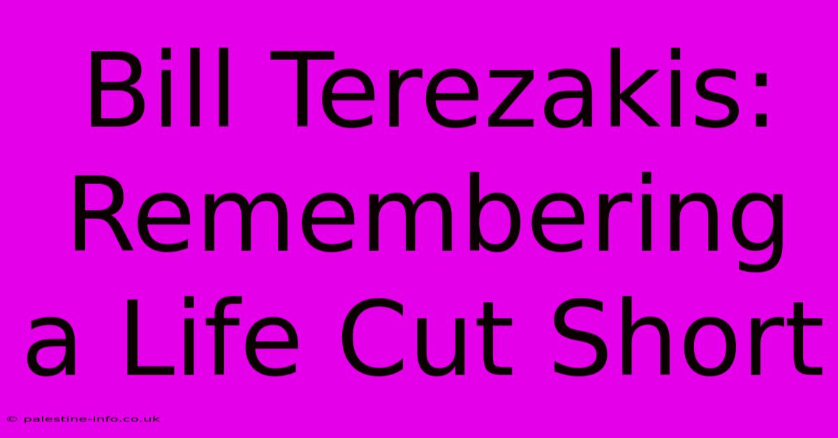 Bill Terezakis: Remembering A Life Cut Short