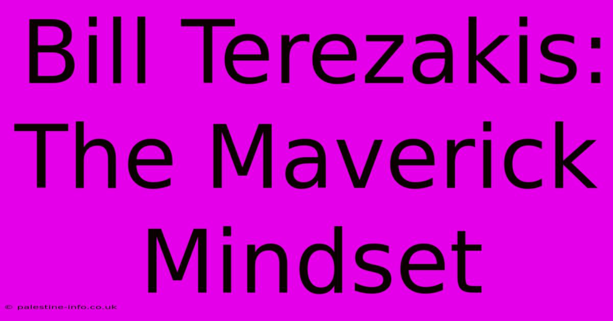 Bill Terezakis: The Maverick Mindset