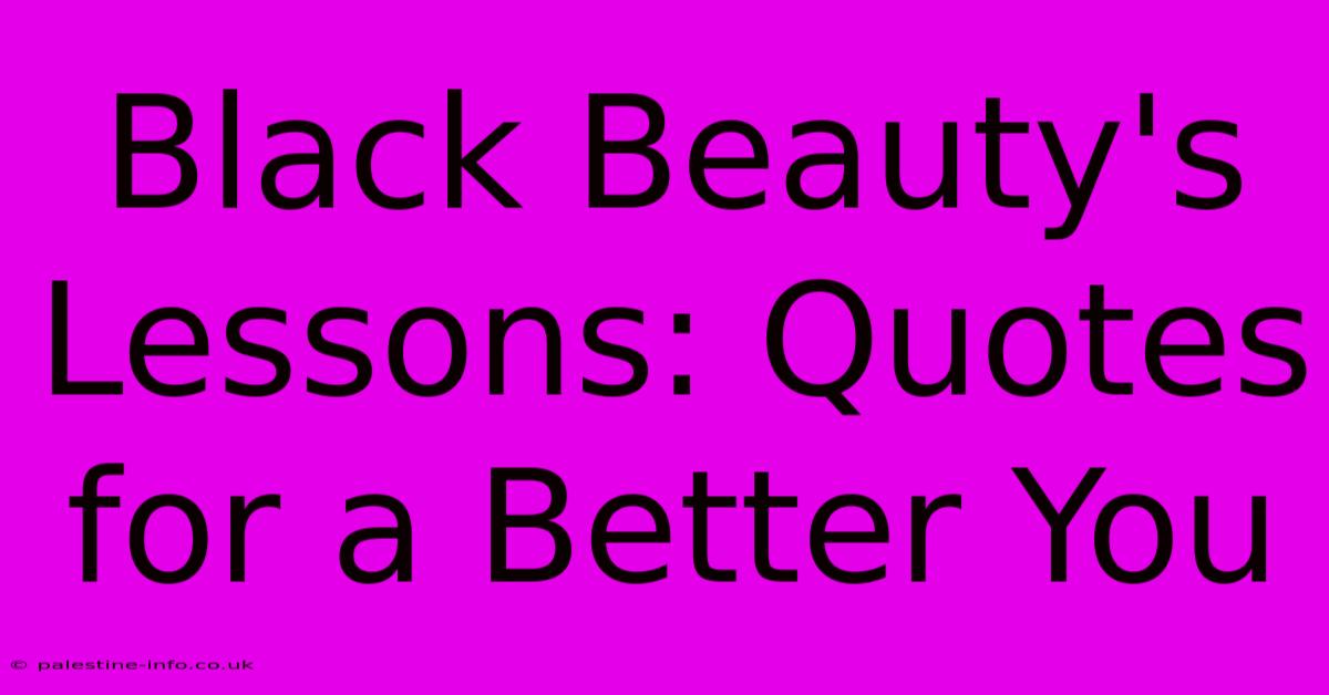 Black Beauty's Lessons: Quotes For A Better You