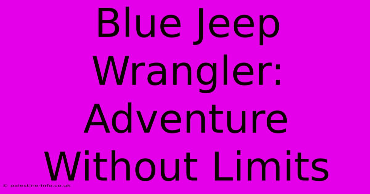 Blue Jeep Wrangler: Adventure Without Limits