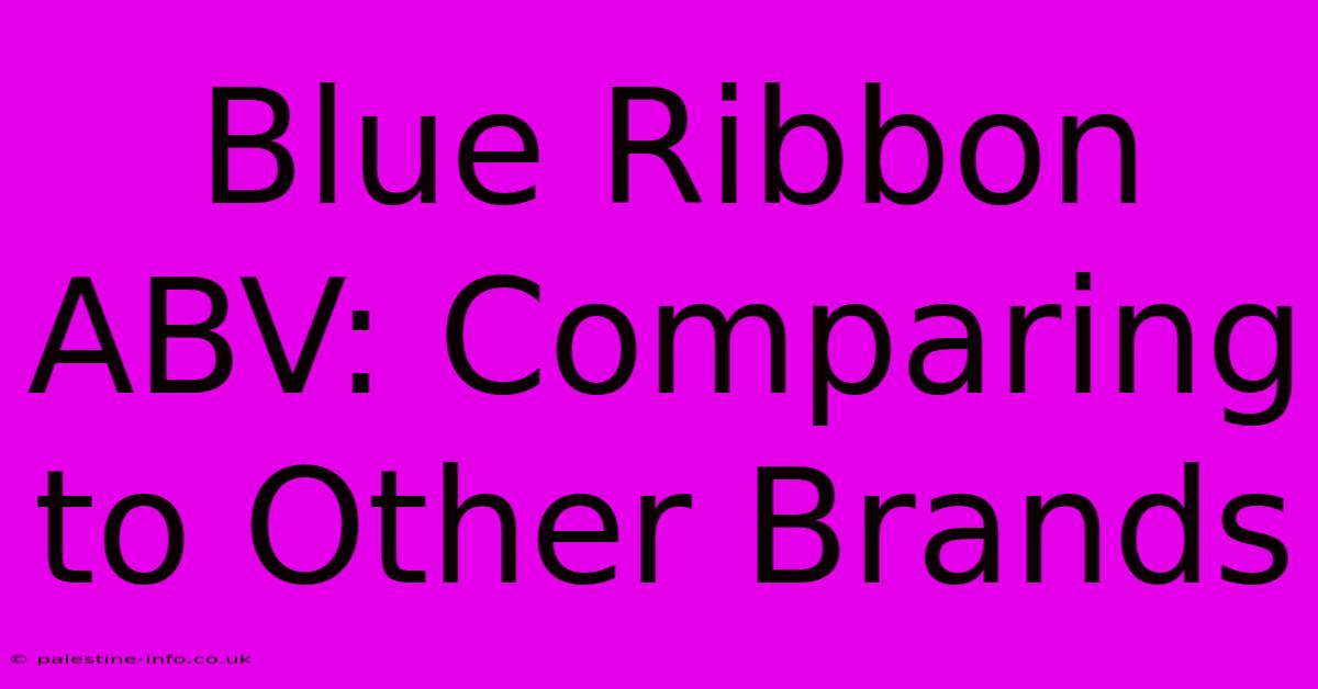 Blue Ribbon ABV: Comparing To Other Brands