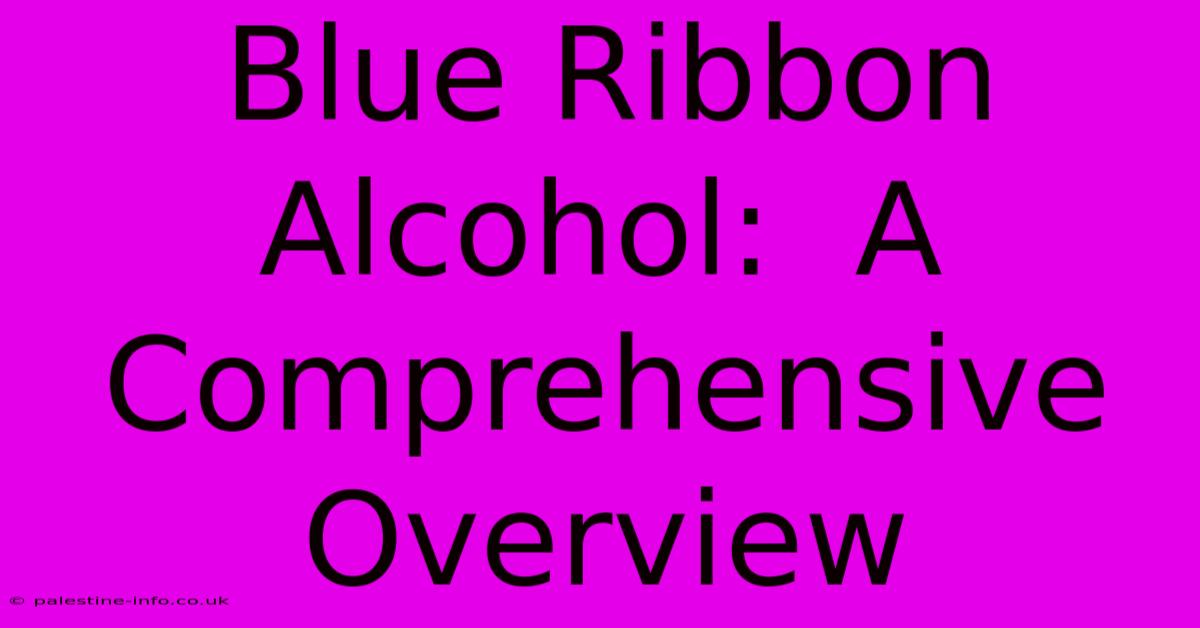 Blue Ribbon Alcohol:  A Comprehensive Overview