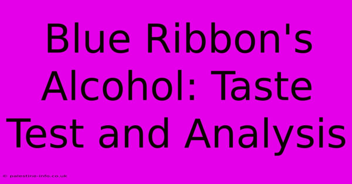 Blue Ribbon's Alcohol: Taste Test And Analysis