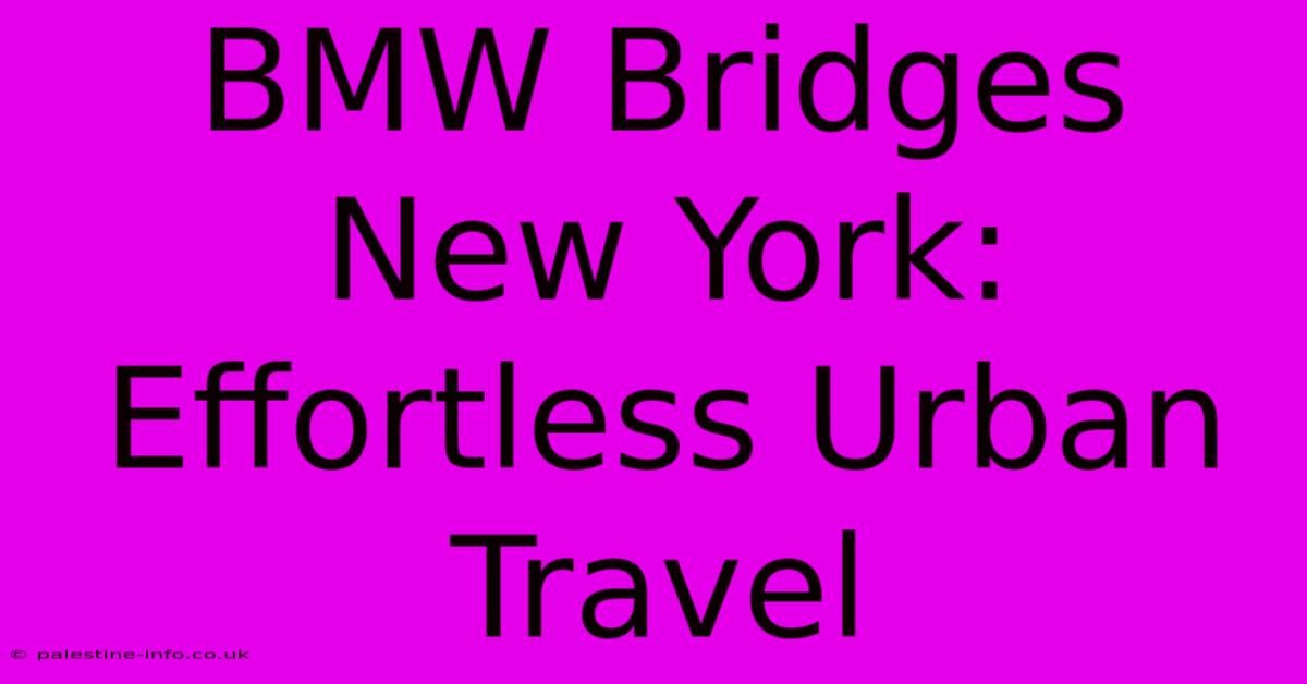 BMW Bridges New York:  Effortless Urban Travel