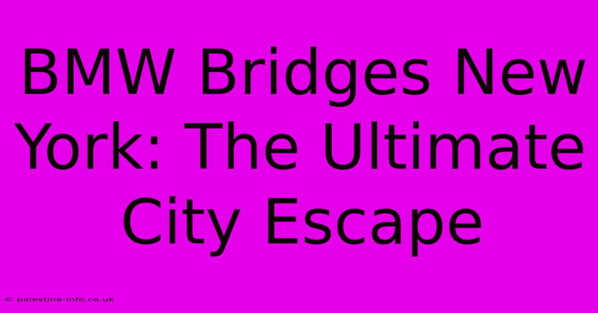 BMW Bridges New York: The Ultimate City Escape