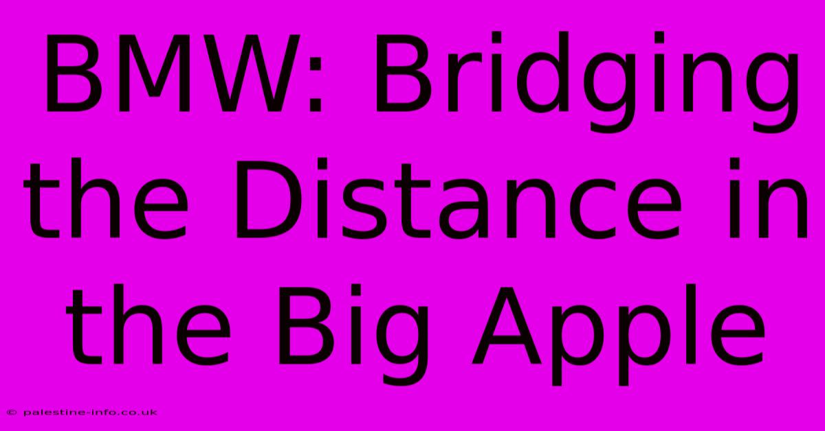 BMW: Bridging The Distance In The Big Apple