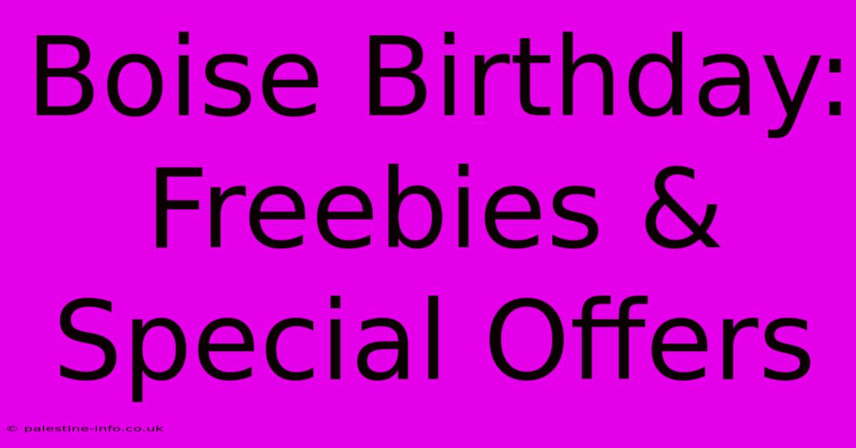 Boise Birthday: Freebies & Special Offers