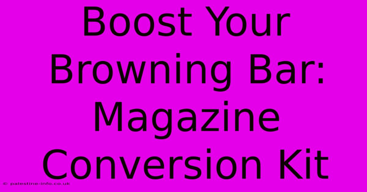 Boost Your Browning Bar:  Magazine Conversion Kit