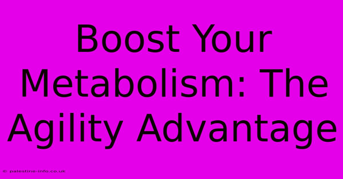 Boost Your Metabolism: The Agility Advantage