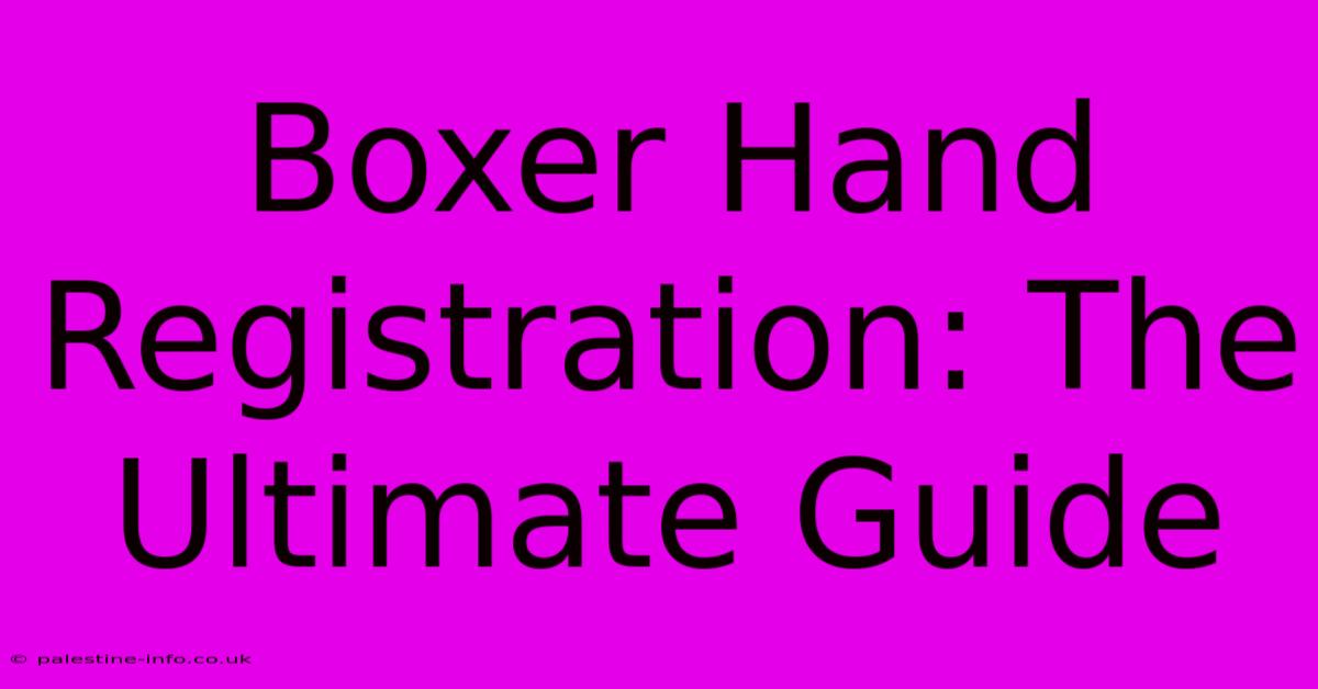 Boxer Hand Registration: The Ultimate Guide