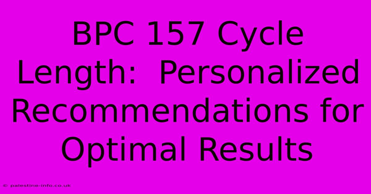 BPC 157 Cycle Length:  Personalized Recommendations For Optimal Results