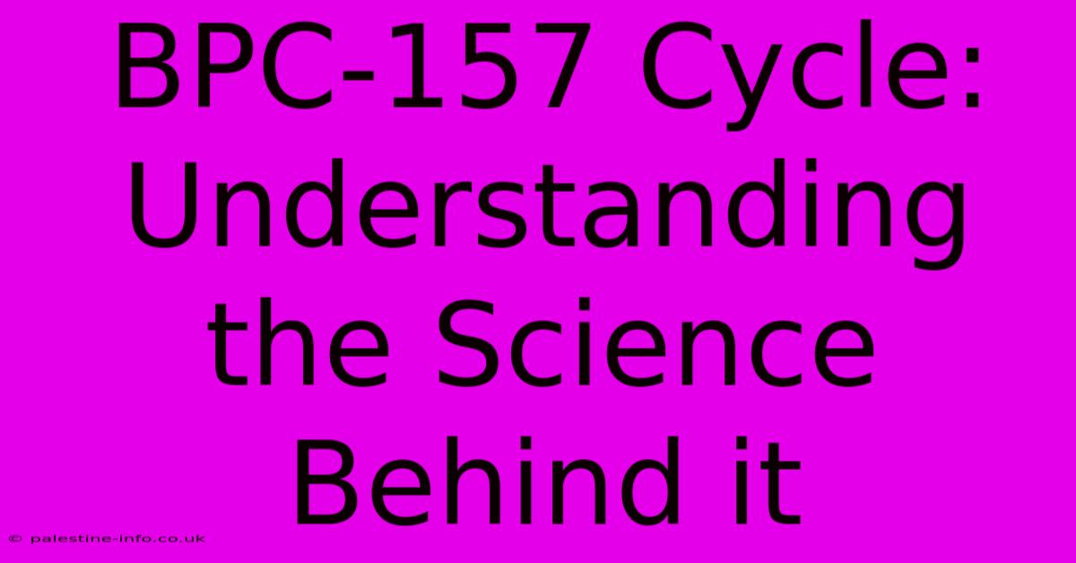 BPC-157 Cycle: Understanding The Science Behind It