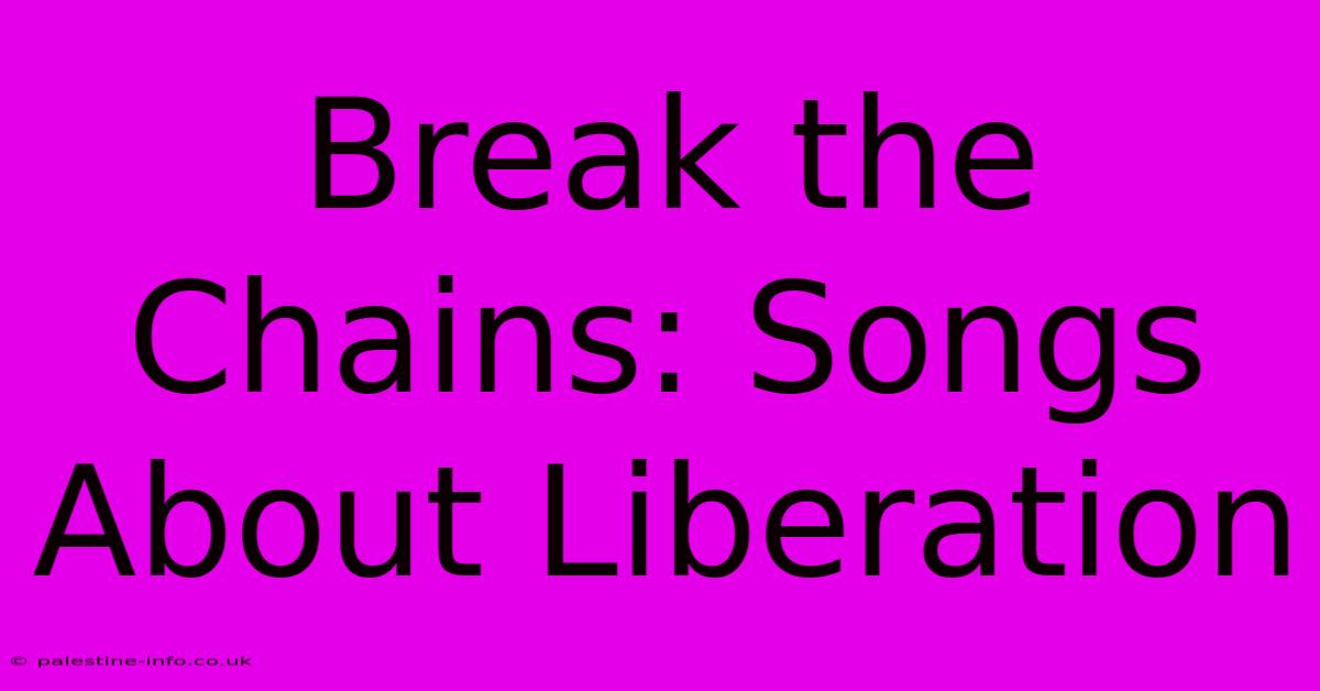 Break The Chains: Songs About Liberation