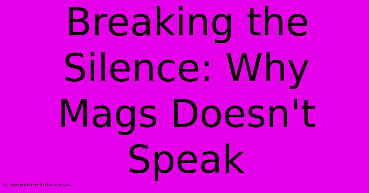 Breaking The Silence: Why Mags Doesn't Speak