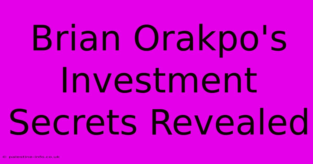 Brian Orakpo's Investment Secrets Revealed