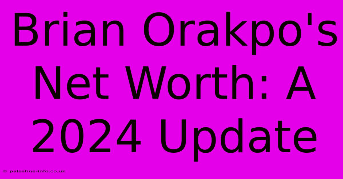 Brian Orakpo's Net Worth: A 2024 Update