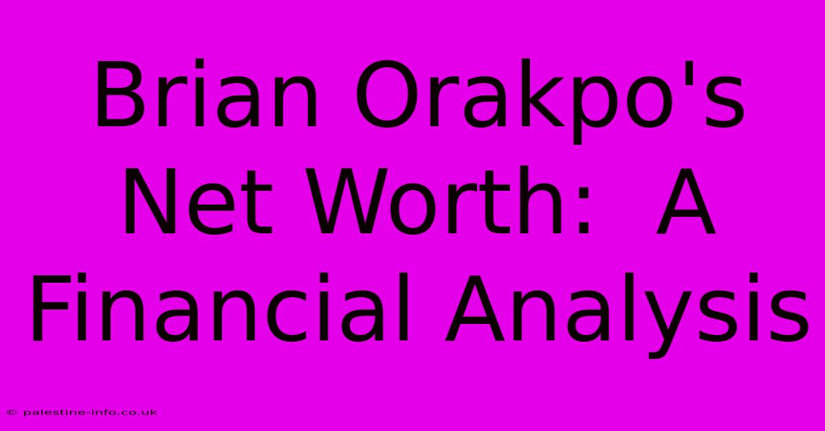 Brian Orakpo's Net Worth:  A Financial Analysis