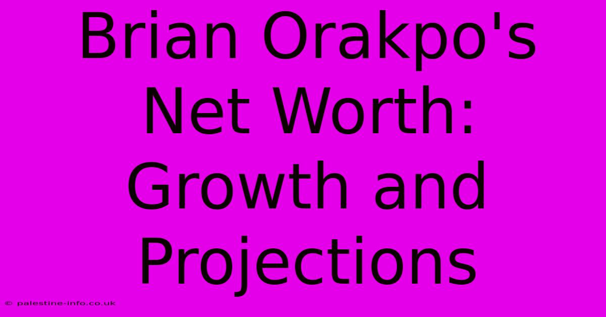 Brian Orakpo's Net Worth:  Growth And Projections