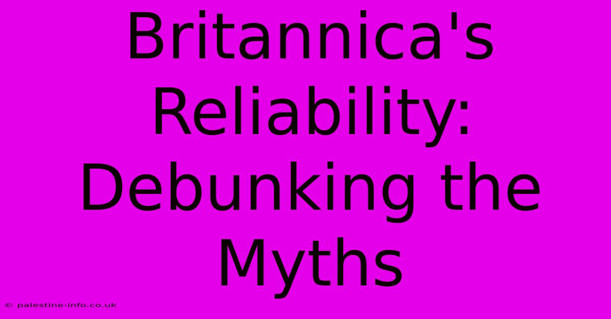 Britannica's Reliability: Debunking The Myths