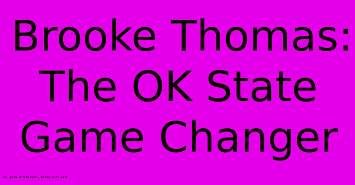 Brooke Thomas:  The OK State Game Changer