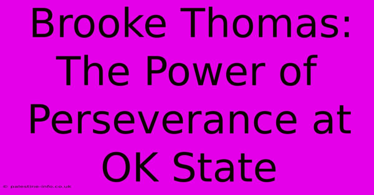 Brooke Thomas:  The Power Of Perseverance At OK State