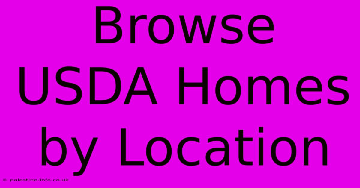 Browse USDA Homes By Location