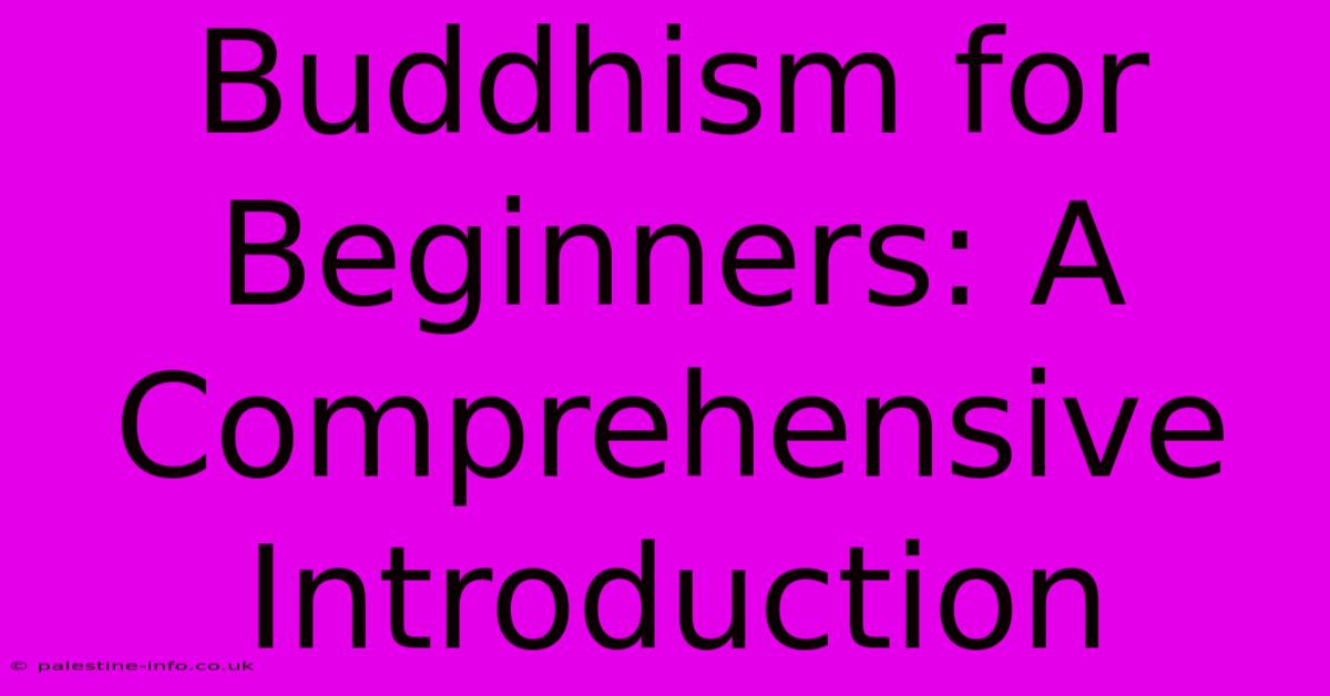 Buddhism For Beginners: A Comprehensive Introduction