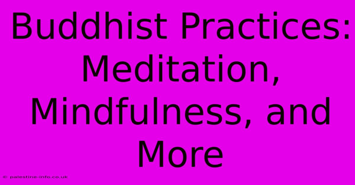 Buddhist Practices: Meditation, Mindfulness, And More