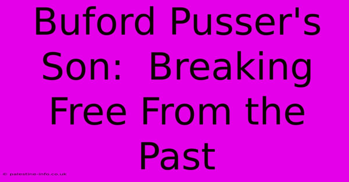 Buford Pusser's Son:  Breaking Free From The Past