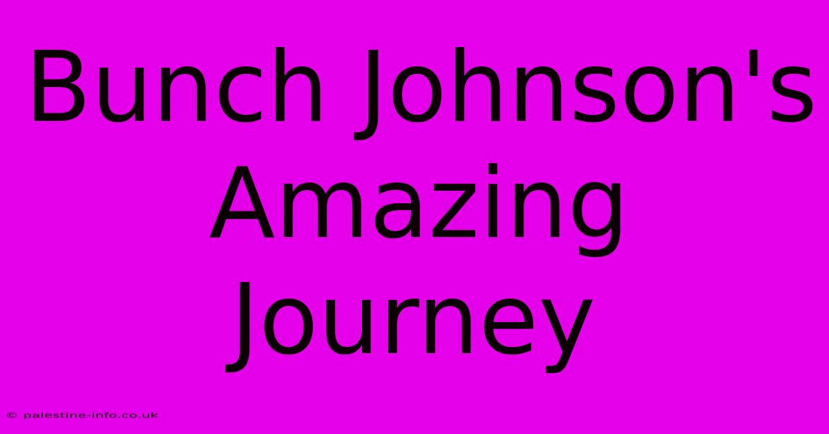 Bunch Johnson's Amazing Journey