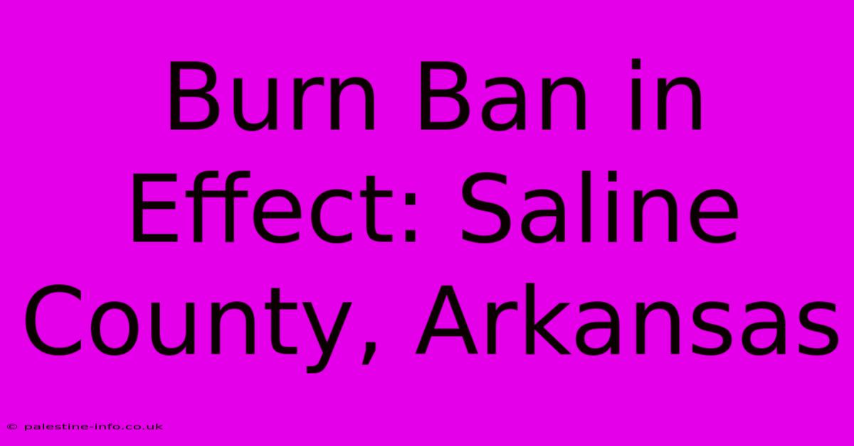 Burn Ban In Effect: Saline County, Arkansas