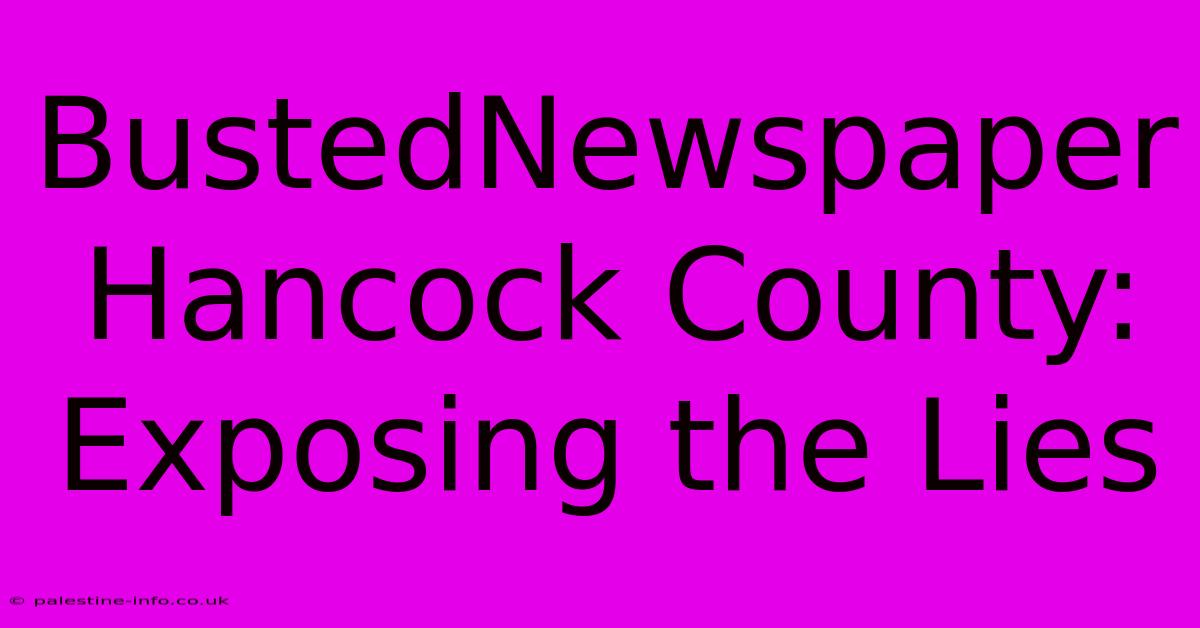 BustedNewspaper Hancock County: Exposing The Lies