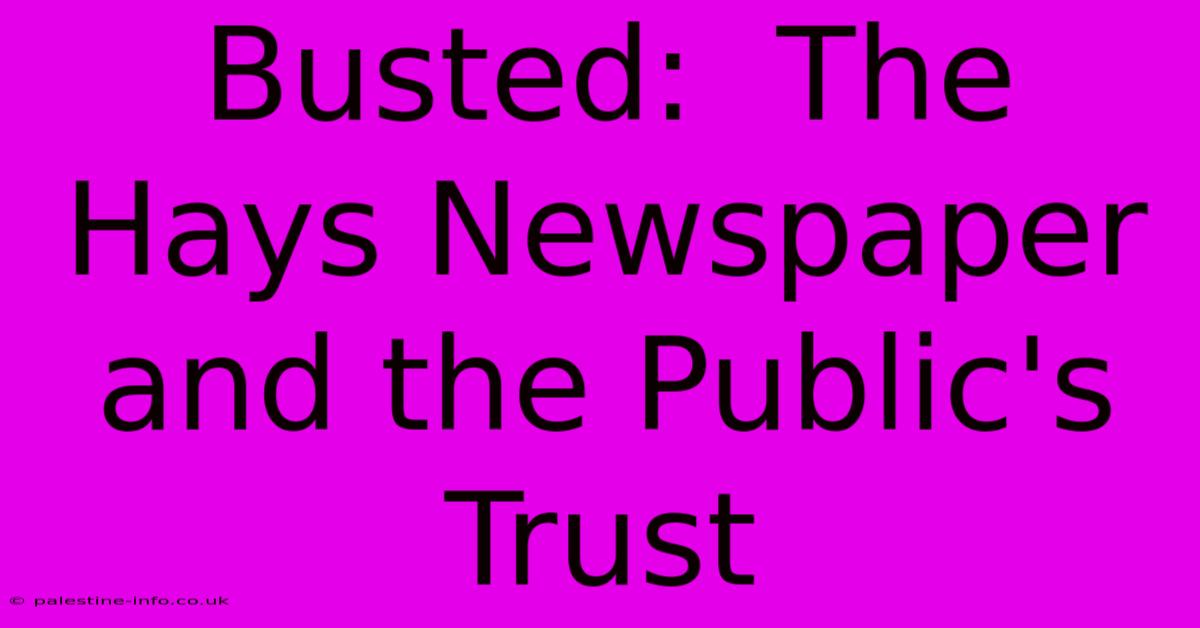 Busted:  The Hays Newspaper And The Public's Trust