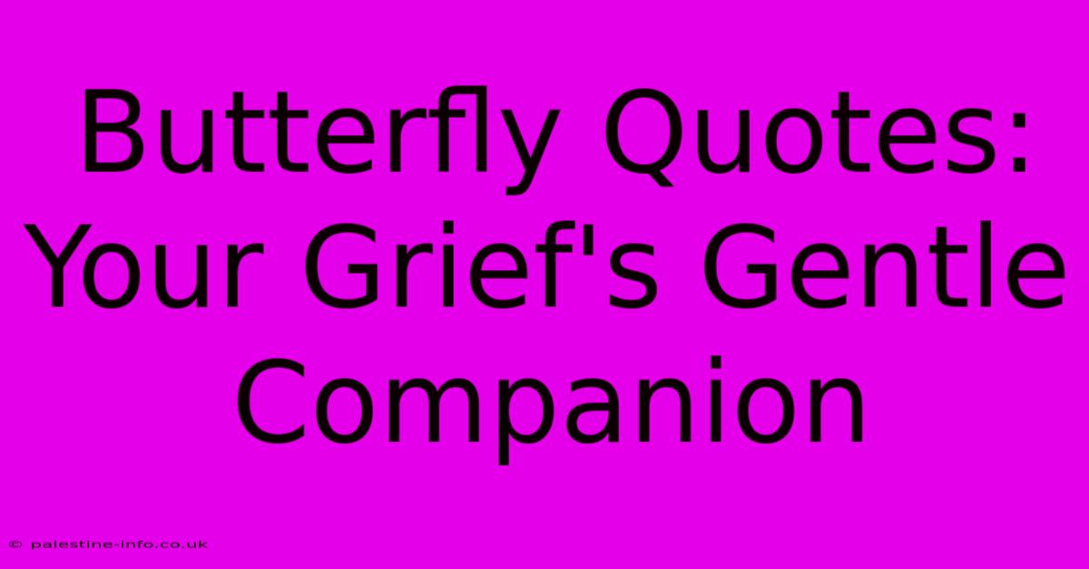 Butterfly Quotes: Your Grief's Gentle Companion