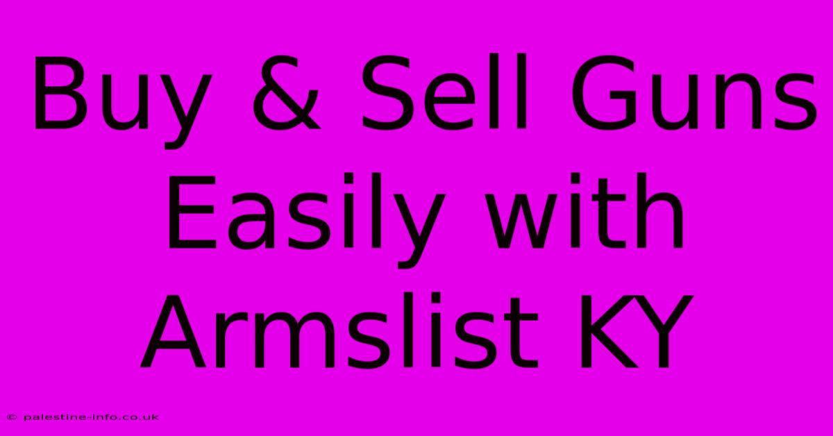 Buy & Sell Guns Easily With Armslist KY