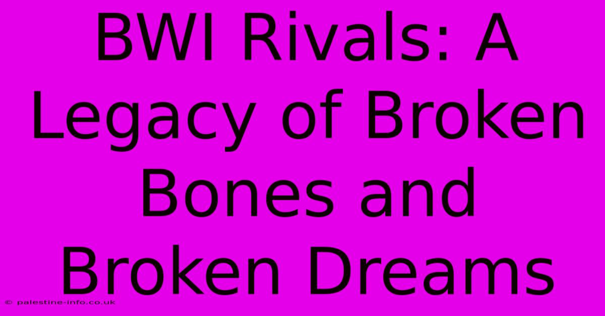 BWI Rivals: A Legacy Of Broken Bones And Broken Dreams