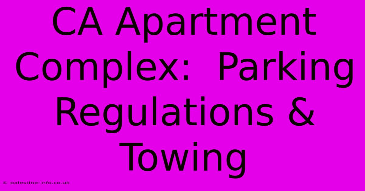 CA Apartment Complex:  Parking Regulations & Towing