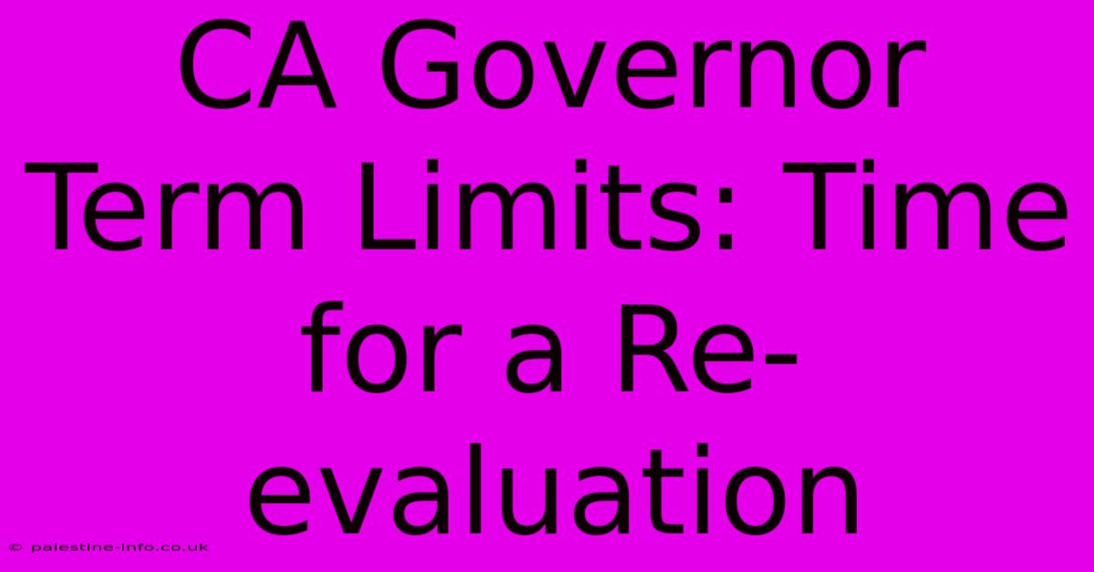 CA Governor Term Limits: Time For A Re-evaluation