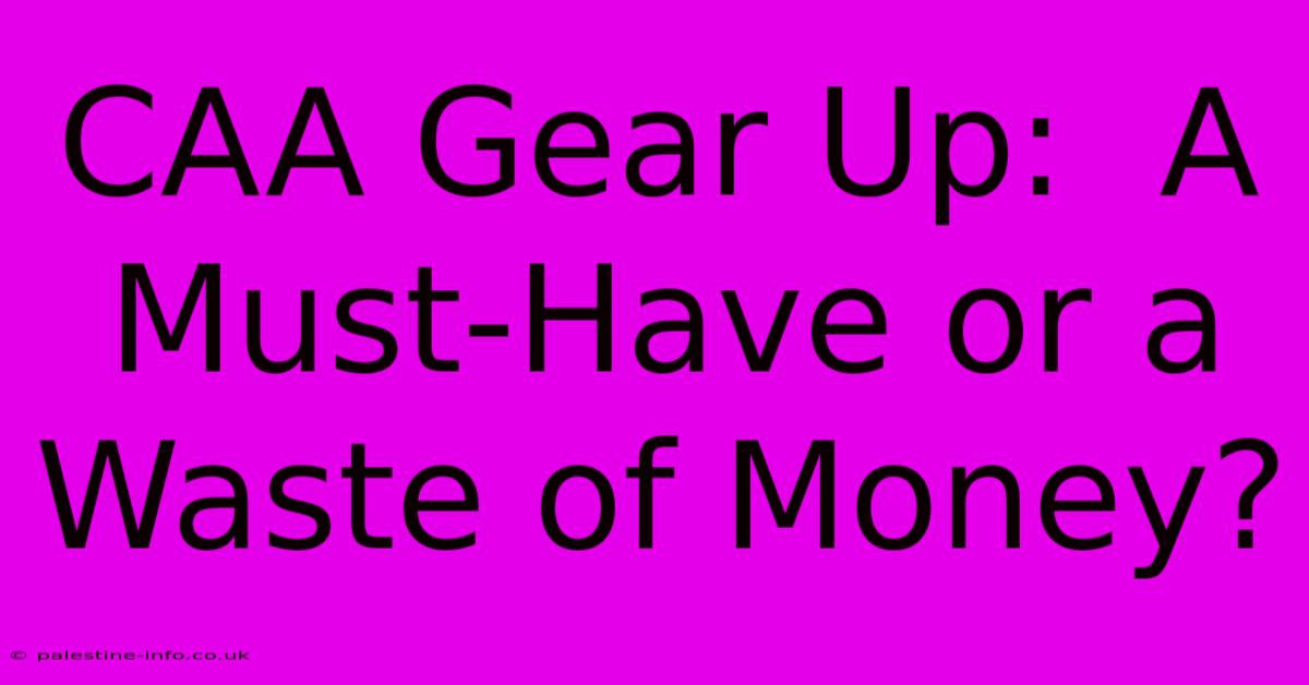 CAA Gear Up:  A Must-Have Or A Waste Of Money?