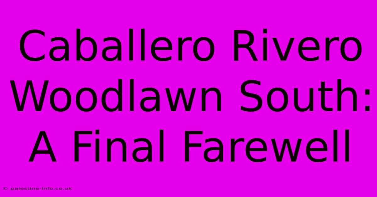 Caballero Rivero Woodlawn South: A Final Farewell