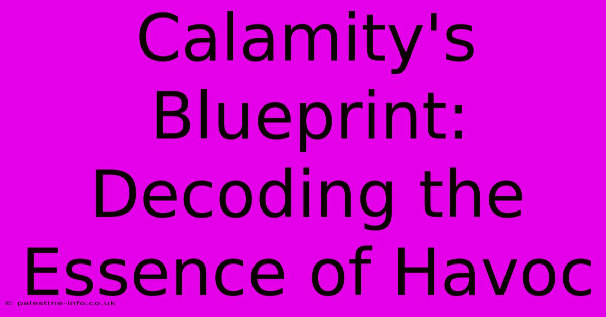 Calamity's Blueprint: Decoding The Essence Of Havoc