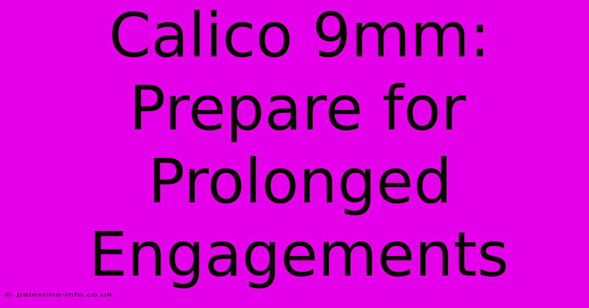 Calico 9mm: Prepare For Prolonged Engagements